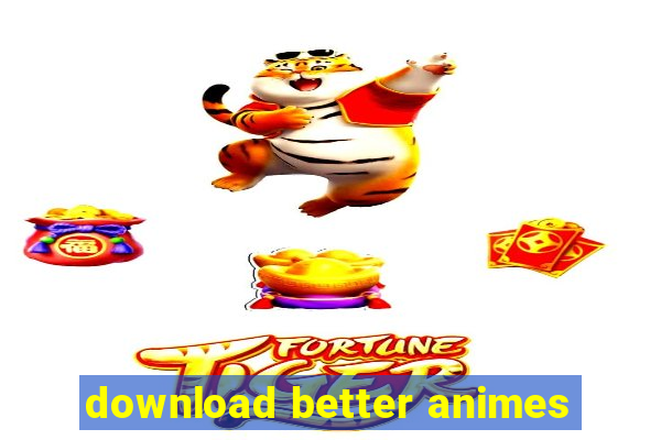 download better animes